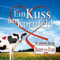 Ein Kuss im Kornfeld - Die schönsten Hits aus Bauer sucht Frau Ein Kuss im Kornfeld - Die schönsten Hits aus Bauer sucht Frau